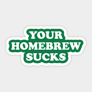 Your Homebrew Sucks Sticker